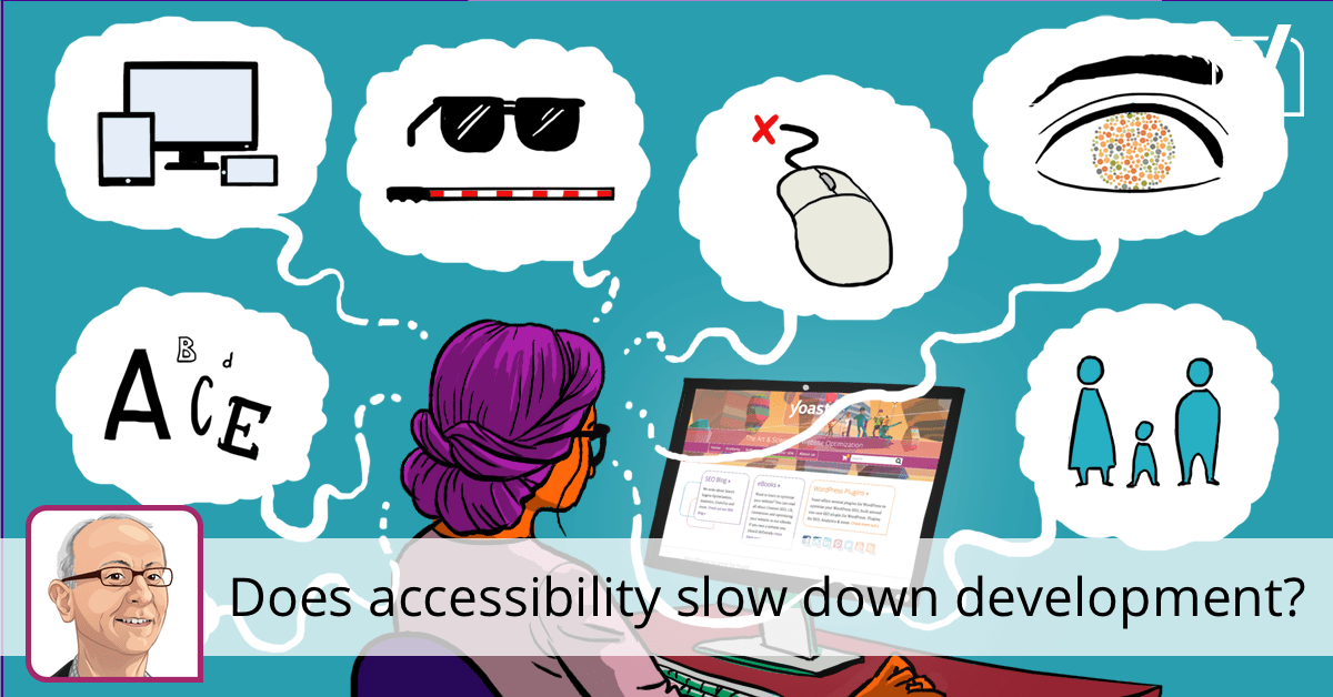 Does accessibility slow down development? - Yoast