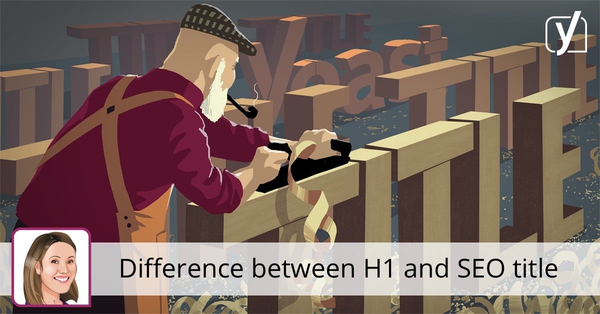 What's the difference between an H1 heading and the SEO title? • Yoast