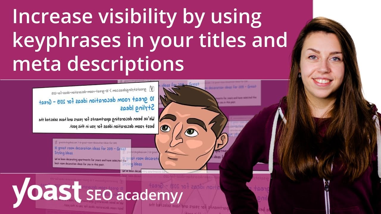 Increase visibility by using keyphrases in your titles and meta
descriptions