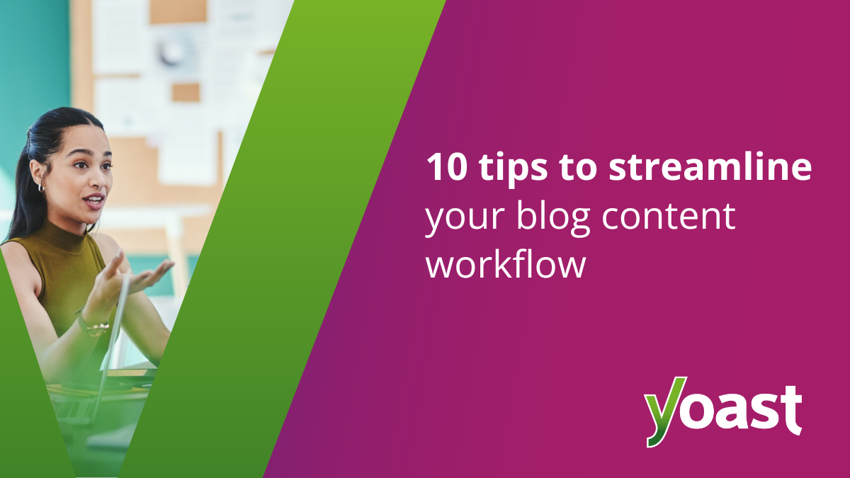10 Tips To Streamline Your Blog Content Workflow Yoast 10 Tips To Streamline Your Blog Content Workflow Yoast