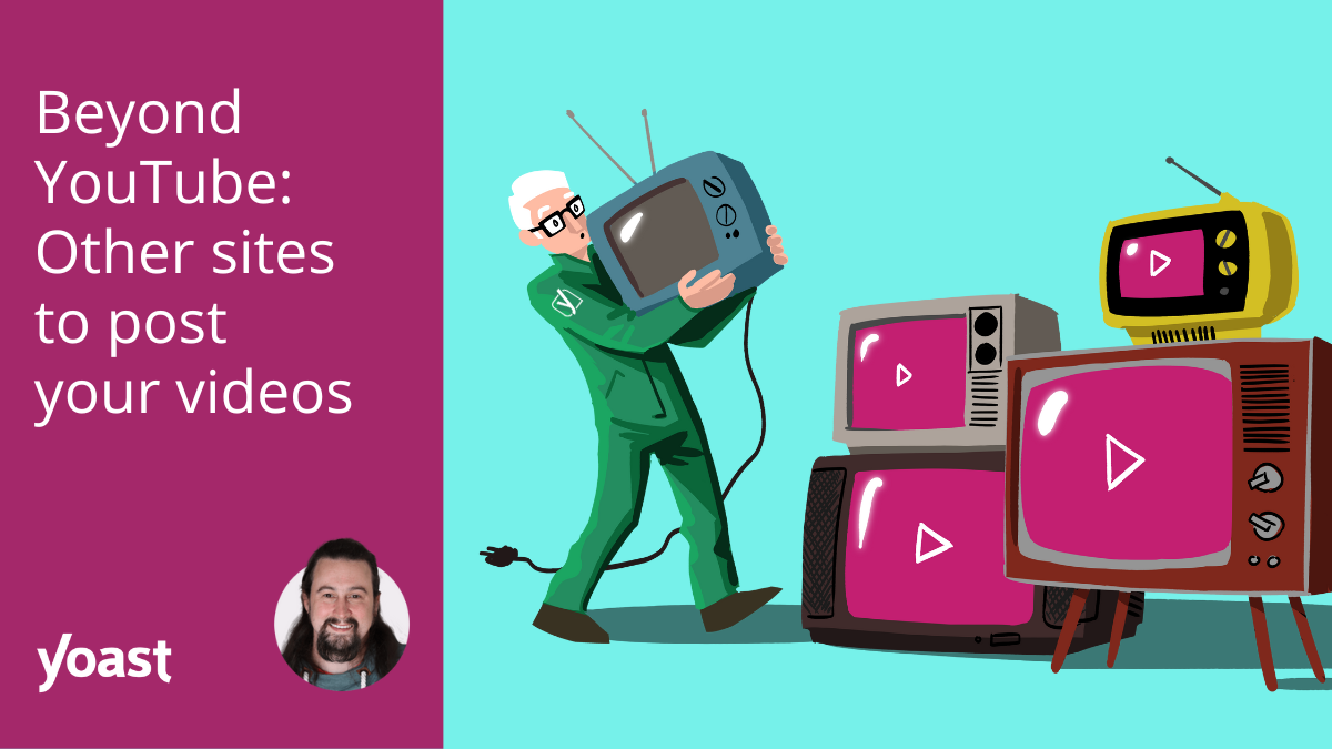 Other sites to post your videos • Yoast