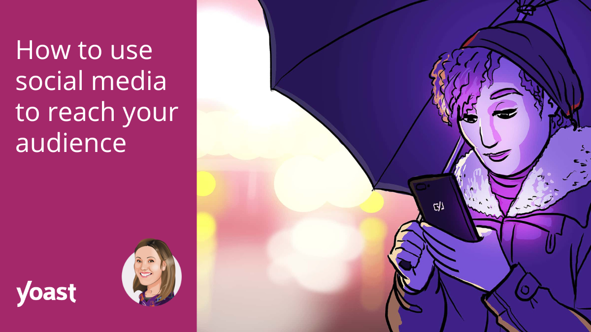 How to use social media to reach your audience • Yoast