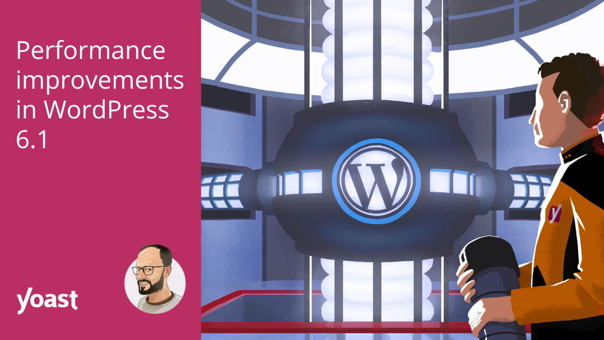 Performance improvements in WordPress 6.1 • Yoast
