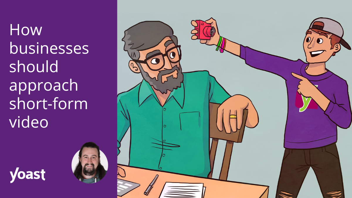 How businesses should approach short-form video • Yoast