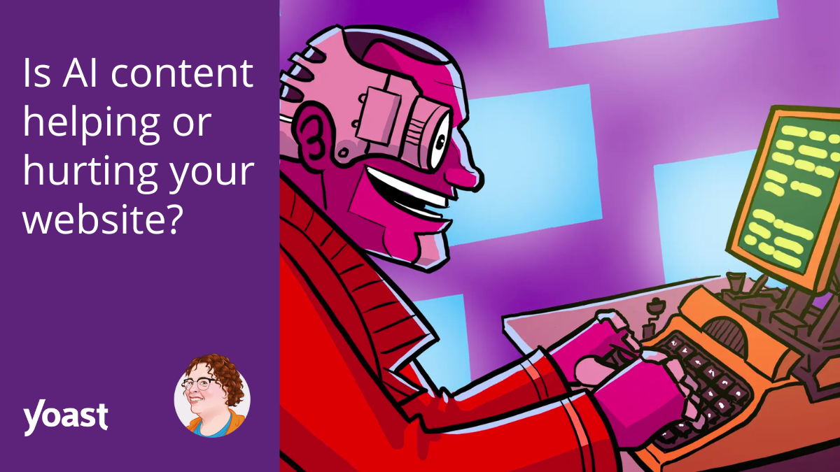 Is AI content material serving to or hurting your web site? • Yoast