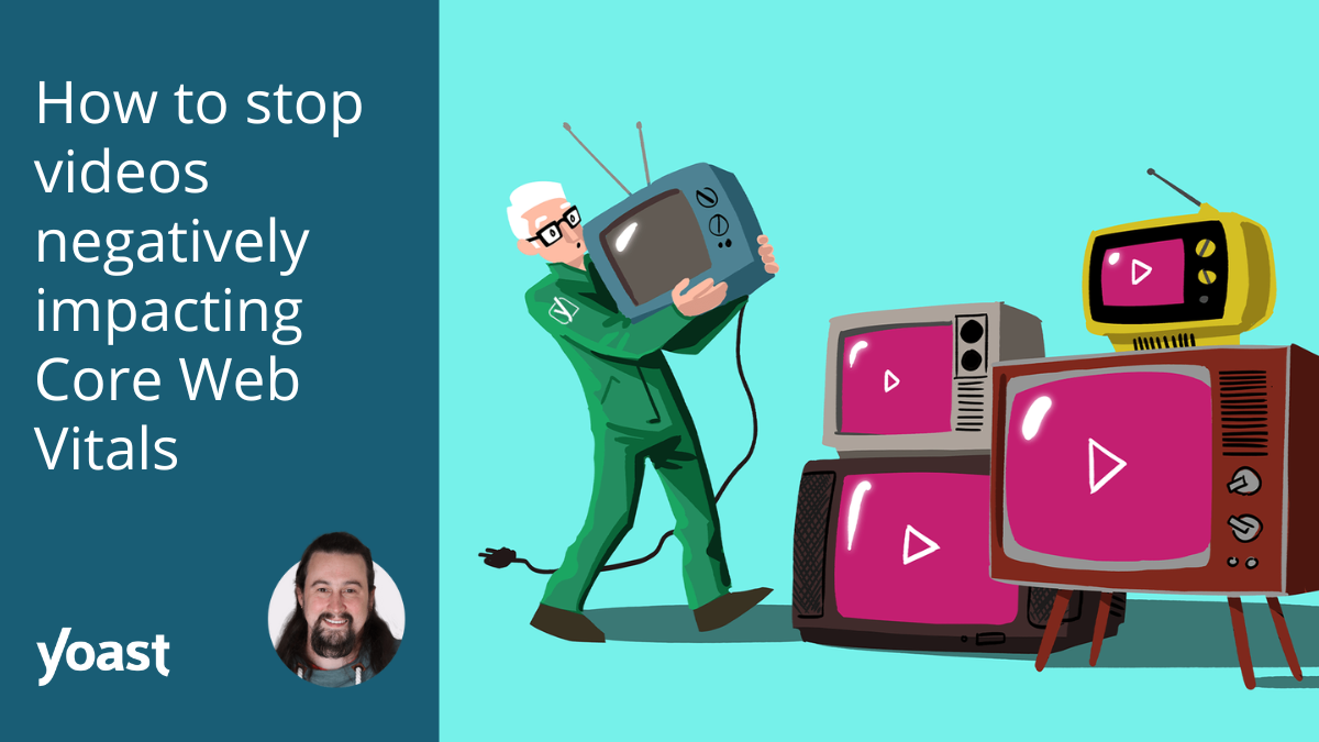 How to stop videos negatively impacting Core Web Vitals • Yoast