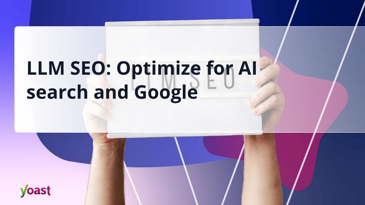 What is LLM SEO? Optimizing for AI search and Google • Yoast