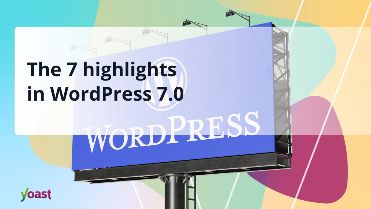 WordPress 7.0 is out: the 7 highlights of this release