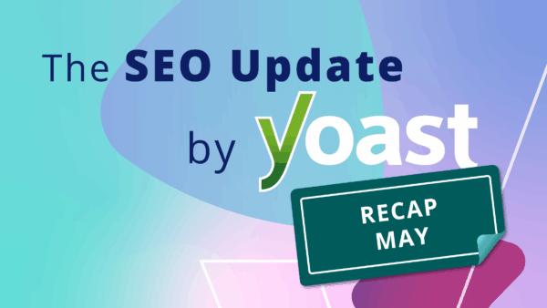 The May 2026 SEO Update by Yoast recap