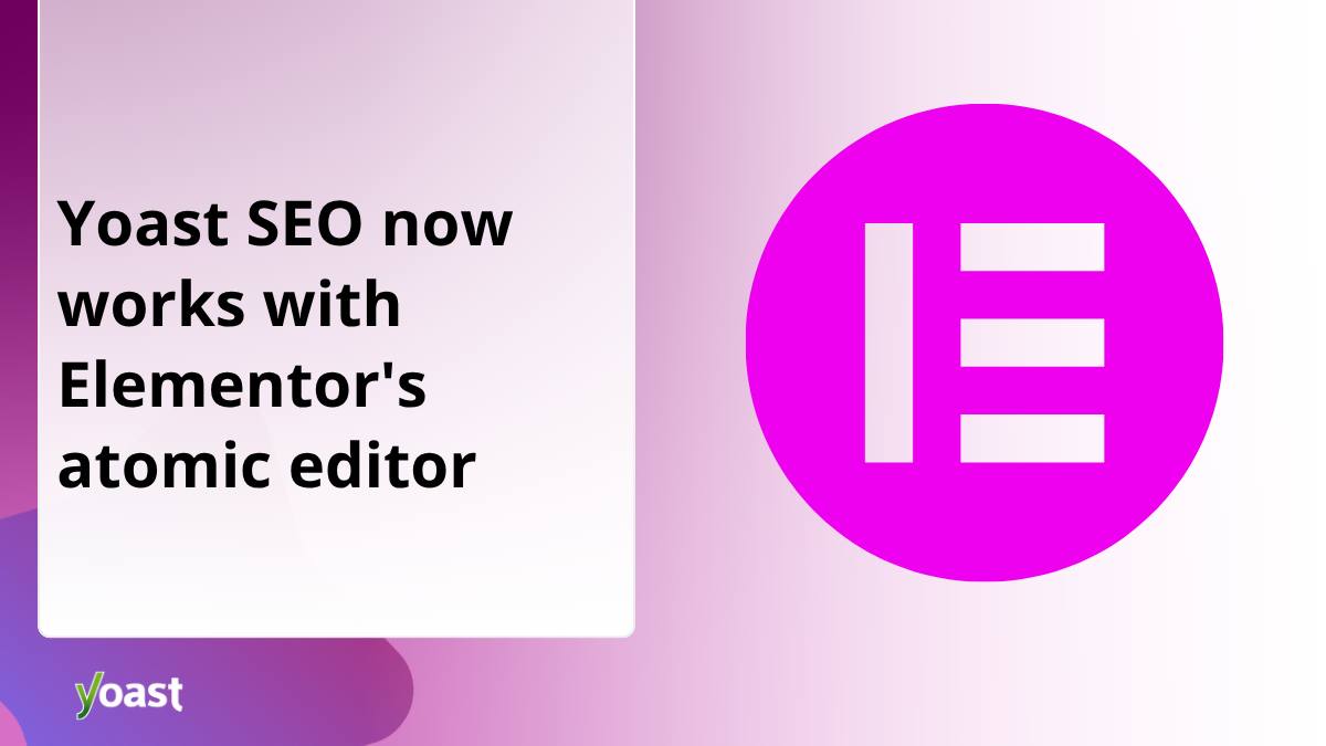 Yoast SEO now works with Elementor’s new atomic editor • Yoast Yoast SEO now works with Elementor’s new atomic editor • Yoast