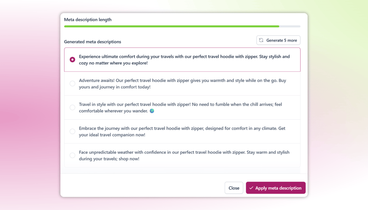 Craft AI-powered SEO titles and meta descriptions that match your customers’ searches and drive more buying customers to the right products.