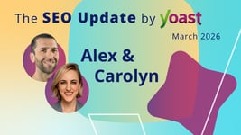 The SEO Update by Yoast – March 2026 Edition