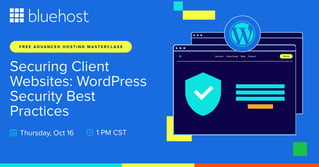 Webinar by Bluehost: Securing client websites - WordPress security best practices