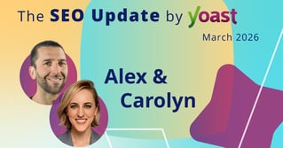 The SEO Update by Yoast - March 2026 Edition
