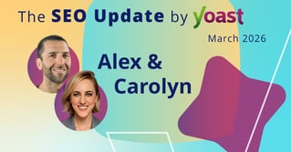 The SEO Update by Yoast - March 2026 Edition