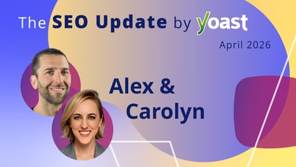The SEO Update by Yoast – April 2026 Edition